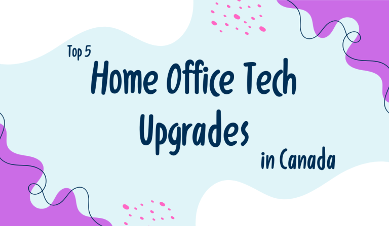 Top 5 Home Office Tech Upgrades in Canada